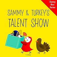 Sammy & Turkey’s Talent Show: A Funny and Interactive Children’s Book for Early Readers, Pre-K, Grade 1 and 2nd Grade (Sammy Bird) Sammy & Turkey’s Talent Show: A Funny and Interactive Children’s Book for Early Readers, Pre-K, Grade 1 and 2nd Grade (Sammy Bird) Paperback Kindle