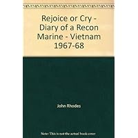 Rejoice or Cry Diary of a Recon Marine Vietnam 1967-1968 Rejoice or Cry Diary of a Recon Marine Vietnam 1967-1968 Paperback Mass Market Paperback