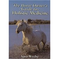 The Horse Owner's Guide to Holistic Medicine The Horse Owner's Guide to Holistic Medicine Hardcover