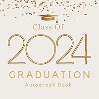 Class Of 2024 Graduation Autograph Book: Congratulation Party Sign-In Journal, Signature Blank Unlined Scrapbook, Keepsake Memory Album For ... in Elementary ,High School & Senior College.