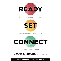 Ready Set Connect: A Sensory Based Approach To Accelerate Communication in Autistic Children Ready Set Connect: A Sensory Based Approach To Accelerate Communication in Autistic Children Paperback