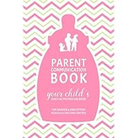 Parent Communication Book - Your Child's Daily Activities Log Book: For Nannies and Babysitters, Schools and Daycare Centers (Pink)