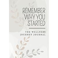 Remember Why You Started: The Wellness Journey Journal
