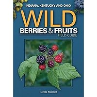 Wild Berries & Fruits Field Guide of Indiana, Kentucky and Ohio (Wild Berries & Fruits Identification Guides) Wild Berries & Fruits Field Guide of Indiana, Kentucky and Ohio (Wild Berries & Fruits Identification Guides) Paperback