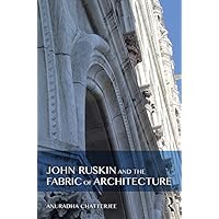 John Ruskin and the Fabric of Architecture John Ruskin and the Fabric of Architecture Kindle Hardcover Paperback