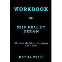 Workbook for Self Heal By Design: (A Guide to the Book by Barbara O'Neill): The Role Of Micro-Organisms For Health