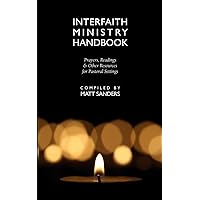 Interfaith Ministry Handbook: Prayers, Readings and Other Resources for Pastoral Settings Interfaith Ministry Handbook: Prayers, Readings and Other Resources for Pastoral Settings Paperback Kindle Hardcover