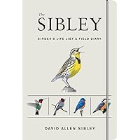 The Sibley Birder's Life List and Field Diary (Sibley Birds) The Sibley Birder's Life List and Field Diary (Sibley Birds) Diary