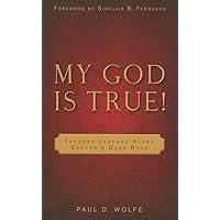 My God Is True!: Lessons Learned Along Cancer's Dark Road My God Is True!: Lessons Learned Along Cancer's Dark Road Paperback