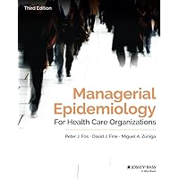 Managerial Epidemiology for Health Care Organizations (Public Health/Epidemiology and Biostatistics) Managerial Epidemiology for Health Care Organizations (Public Health/Epidemiology and Biostatistics) Paperback Kindle