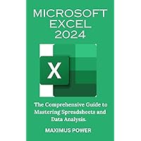 MICROSOFT EXCEL 2024: The comprehensive guide to mastering spreadsheet and Data Analysis MICROSOFT EXCEL 2024: The comprehensive guide to mastering spreadsheet and Data Analysis Kindle Paperback