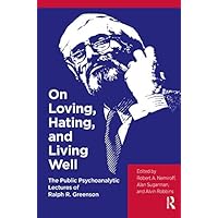 On Loving, Hating, and Living Well: The Public Psychoanalytic Lectures of Ralph R. Greenson On Loving, Hating, and Living Well: The Public Psychoanalytic Lectures of Ralph R. Greenson Kindle Hardcover Paperback