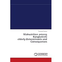 Malnutrition among Bangladeshi elderly:Determinants and Consequences
