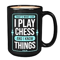 Sport Coffee Mug 15oz Black - That's What I Do I Play CHESS And I Know Things Hobby Sportsman Athlete Player Coach Outdoor Activity Football Baseball Basketball Fan