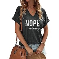 Nope Not Today Women V-Neck Letter Print Funny T Shirts Short Sleeve Graphic Shirts Loose Casual Tops Tee