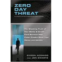 Zero Day Threat: The Shocking Truth of How Banks and Credit Bureaus Help Cyber Crooks Steal Your Money and Identity Zero Day Threat: The Shocking Truth of How Banks and Credit Bureaus Help Cyber Crooks Steal Your Money and Identity Hardcover