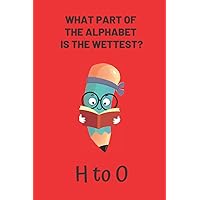 What Part of The Alphabet is The Wettest? H to O: Novelty Alphabet Notebook Blank Lined for Kids-Funny Words Gift Book Write to Idea