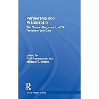 Partnership and Pragmatism: The German Response to AIDS Prevention and Care (Social Aspects of AIDS) Partnership and Pragmatism: The German Response to AIDS Prevention and Care (Social Aspects of AIDS) Hardcover Kindle Paperback
