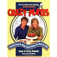 Crazy Plates: Low-Fat Food So Good, You'll Swear It's Bad for You! Crazy Plates: Low-Fat Food So Good, You'll Swear It's Bad for You! Paperback Hardcover
