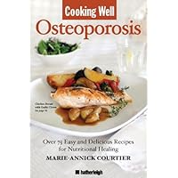 Cooking Well: Osteoporosis: Over 75 Easy and Delicious Recipes for Building Strong Bones Cooking Well: Osteoporosis: Over 75 Easy and Delicious Recipes for Building Strong Bones Paperback Kindle