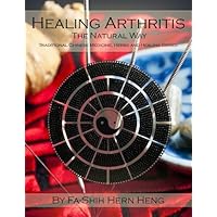Treating Arthritis the Natural Way (Traditional Chinese Medicine, Herbs and Healing Series) Treating Arthritis the Natural Way (Traditional Chinese Medicine, Herbs and Healing Series) Kindle