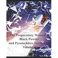 The Preparatory Manual of Black Powder and Pyrotechnics version 4.0 Volume 2: Methods of forming pyrotechnic compositions II