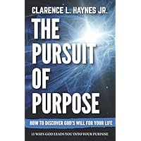 The Pursuit of Purpose: How God Leads You Into His Perfect Will The Pursuit of Purpose: How God Leads You Into His Perfect Will Paperback