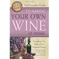 The Complete Guide to Making Your Own Wine at Home: Everything You Need to Know Explained Simply (Back-To-Basics Cooking) (Back to Basics) The Complete Guide to Making Your Own Wine at Home: Everything You Need to Know Explained Simply (Back-To-Basics Cooking) (Back to Basics) Paperback Kindle