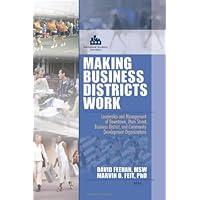 Making Business Districts Work: Leadership and Management of Downtown, Main Street, Business District, and Community Development Org (Health And Social Policy) Making Business Districts Work: Leadership and Management of Downtown, Main Street, Business District, and Community Development Org (Health And Social Policy) Hardcover Kindle Paperback