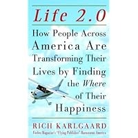 Life 2.0 : How People Across America Are Transforming Their Lives by Finding the Where of Their Happiness Life 2.0 : How People Across America Are Transforming Their Lives by Finding the Where of Their Happiness Hardcover Kindle Paperback