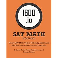 1600.io SAT Math Orange Book Volume I: Every SAT Math Topic, Patiently Explained (1600.io SAT Math Orange Book 2-volume set) 1600.io SAT Math Orange Book Volume I: Every SAT Math Topic, Patiently Explained (1600.io SAT Math Orange Book 2-volume set) Paperback