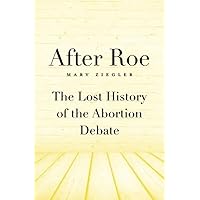 After Roe: The Lost History of the Abortion Debate After Roe: The Lost History of the Abortion Debate Hardcover eTextbook