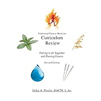 Traditional Chinese Medicine Curriculum Review: Pulling it All Together and Passing Exams Revised Edition Traditional Chinese Medicine Curriculum Review: Pulling it All Together and Passing Exams Revised Edition Paperback