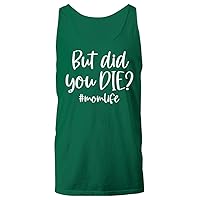 But Did You Die Mom Life Women Men Plus Size Tee Top Unisex Tank Top Forest Green T-Shirt
