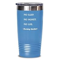 Nursing Student Tumbler No Sleep. No Money. No Life. Nursing Student Funny Gift Idea For Nursing Student 20oz, Light Blue