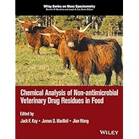 Chemical Analysis of Non-antimicrobial Veterinary Drug Residues in Food (Wiley Series on Mass Spectrometry) Chemical Analysis of Non-antimicrobial Veterinary Drug Residues in Food (Wiley Series on Mass Spectrometry) Kindle Hardcover