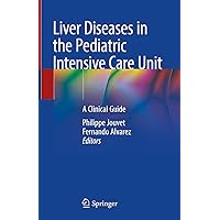 Liver Diseases in the Pediatric Intensive Care Unit: A Clinical Guide Liver Diseases in the Pediatric Intensive Care Unit: A Clinical Guide Kindle Hardcover