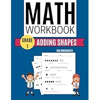 Math Workbook ADDING SHAPES 100 Worksheets Grade 1