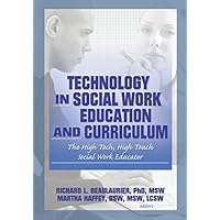 Technology in Social Work Education and Curriculum: The High Tech, High Touch Social Work Educator Technology in Social Work Education and Curriculum: The High Tech, High Touch Social Work Educator Kindle Hardcover Paperback