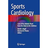 Sports Cardiology: Care of the Athletic Heart from the Clinic to the Sidelines Sports Cardiology: Care of the Athletic Heart from the Clinic to the Sidelines Paperback Kindle Hardcover