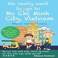 We really want to… go to Ho Chi Minh City, Vietnam (The Bailey, Jasper and Nancy Adventure Series) We really want to… go to Ho Chi Minh City, Vietnam (The Bailey, Jasper and Nancy Adventure Series) Paperback