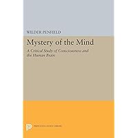 Mystery of the Mind: A Critical Study of Consciousness and the Human Brain (Princeton Legacy Library, 1793) Mystery of the Mind: A Critical Study of Consciousness and the Human Brain (Princeton Legacy Library, 1793) Paperback Hardcover
