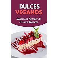 Dulces Veganos: Deliciosas Recetas de Postres Veganos (Spanish Edition) Dulces Veganos: Deliciosas Recetas de Postres Veganos (Spanish Edition) Kindle