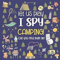 Let Us Play I Spy Camping!: A Fun Picture Guessing Game Book for Kids Ages 2-5 Year Old's | Camping Theme