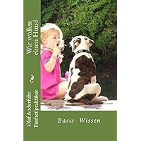 Wir wollen einen Hund: Basis- Wissen (German Edition) Wir wollen einen Hund: Basis- Wissen (German Edition) Kindle Paperback