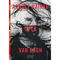 Publicaties van het Vincent van GoghHuis 5: Arnulf Rainer over Van Gogh: (NL) Publicaties van het Vincent van GoghHuis 5: Arnulf Rainer over Van Gogh: (NL) Hardcover
