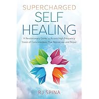 Supercharged Self-Healing: A Revolutionary Guide to Access High-Frequency States of Consciousness That Rejuvenate and Repair (RJ Spina's Self-Healing, 1) Supercharged Self-Healing: A Revolutionary Guide to Access High-Frequency States of Consciousness That Rejuvenate and Repair (RJ Spina's Self-Healing, 1) Paperback Kindle Audible Audiobook Audio CD