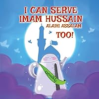 I CAN SERVE IMAM HUSSAIN ALAIHI ASSALAM TOO!
