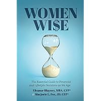 Women Wise: The Essential Guide to Financial and Lifestyle Decisions as We Age Women Wise: The Essential Guide to Financial and Lifestyle Decisions as We Age Hardcover Kindle