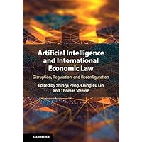 Artificial Intelligence and International Economic Law: Disruption, Regulation, and Reconfiguration Artificial Intelligence and International Economic Law: Disruption, Regulation, and Reconfiguration Kindle Paperback Hardcover